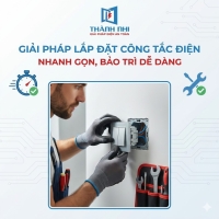 Giải pháp lắp đặt công tắc điện nhanh gọn, bảo trì dễ dàng
