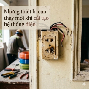 Những thiết bị cần thay mới khi cải tạo hệ thống điện