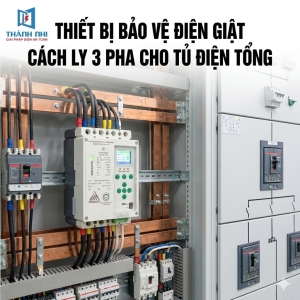 Thiết bị bảo vệ điện giật cách ly 3P – giải pháp cho tủ điện tổng